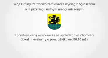 Wójt Gminy Parchowo zamieszcza wyciąg z ogłoszenia o III przetargu 